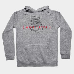 Wine Later Shirt Hoodie